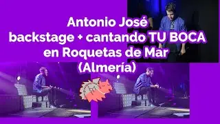 Antonio José TU BOCA en directo concierto en Roquetas de Mar (Almería) + backstage