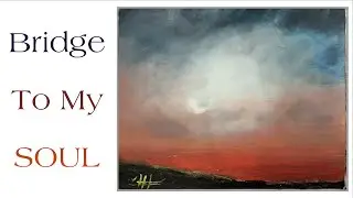 Bridge To My SOUL - Acrylic landscape painting.