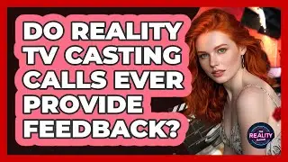 Do Reality TV Casting Calls Ever Provide Feedback? - The Reality Radar
