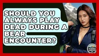 Should You Always Play Dead During A Bear Encounter? - The Hiker's Advice