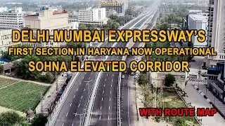 Sohna Elevated Corridor || Delhi-Mumbai Expressway || With Drone shots and Route Map.