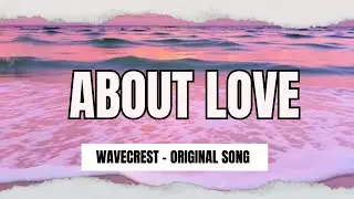 ABOUT LOVE  - WAVECREST ORIGINAL MUSIC