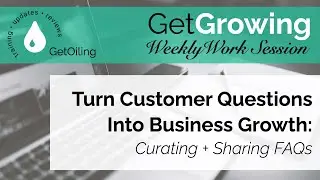 Turn Questions into New Customers with Curated FAQ Sections | GetGrowing Weekly Work Session