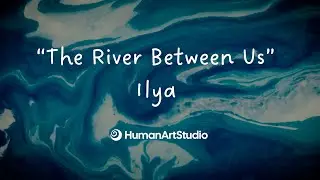 The River Between Us - Ilya (Official Lyric Video)