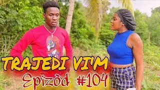 TRAJEDI VI'M EPIZÒD #104 🔥🔥 HAITIAN MOVIE [JAY-B,SANDRA,BOLO,LANDY,MAXIUS,DJENA,MAGARÈT,MICA,LOURDI