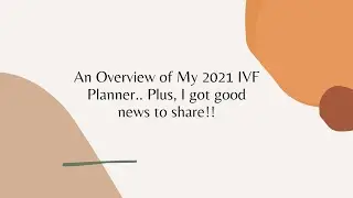 An Overview of My 2021 IVF Planner .. plus, Good News! (TTC, IVF over 45, SMBC, Donor IVF)