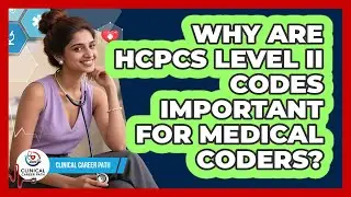 Why Are HCPCS Level II Codes Important For Medical Coders? - Clinical Career Path