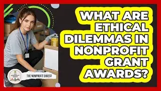 What Are Ethical Dilemmas In Nonprofit Grant Awards? - The Nonprofit Digest