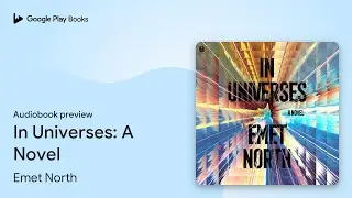 In Universes: A Novel by Emet North &middot; Audiobook preview