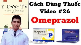 C&aacute;ch d&ugrave;ng thuốc omeprazol | C&aacute;ch d&ugrave;ng thuốc PPI Omeprazol | Y Dược TV