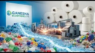 Ganesha Ecosphere Ltd - A Leading Company In PET Waste Recycling, Which It Converts Into Polyester