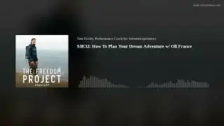 S3E32: How To Plan Your Dream Adventure w/ Oli France