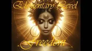 Elementary Level, Freedom, True Limitlessness, Boundlessness, Unfettered, Unfetteredness
