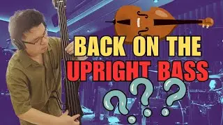 FINALLY Back On The UPRIGHT BASS |