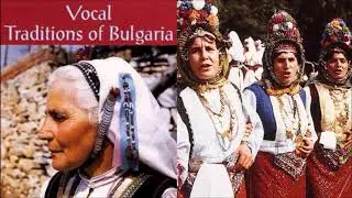 Vocal Traditions of Bulgaria - Six Bulgarian Folk Songs