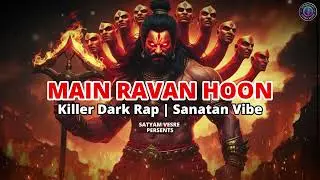 Main Ravan Hoon 🔥 | Dark Rap Song | Killer Ravan Voice | Sanatan Hip Hop || Satyam Verse ||