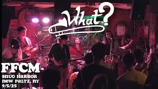 What? // FFCM // Live from Snug Harbor, New Paltz, NY // 9/5/25 (4KSBD) 