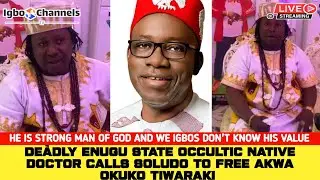 DE&Agrave;DLY ENUGU STATE OCCULTIC NATIVE DOCTOR CALLS SOLUDO TO FREE AKWA OKUKO TIWARAKI 