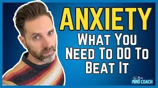 What You Actually Need To DO To Beat Anxiety