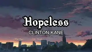Hopeless (Lyrics) - Clinton Kane