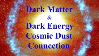 Dark Matter & Dark Energy: The Cosmic Dust Connection
