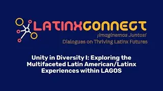 Unity in Diversity 1: Exploring the Multifaceted Latin American/Latinx Experiences within LAGOS