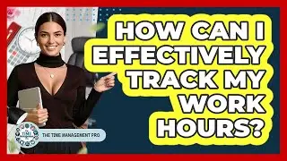 How Can I Effectively Track My Work Hours?