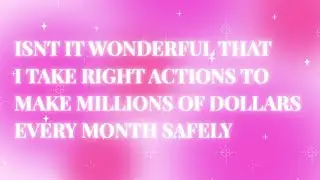 Isnt it wonderful that i take right action to make millions of dollars affirmation rampage 888hz