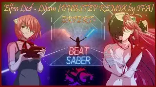 Elfen Lied - Lilium [DUBSTEP REMIX by IFA] / expert+ / Beat Saber custom song