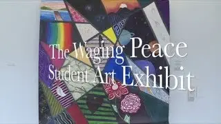 The Waging Peace Student Art Exhibit