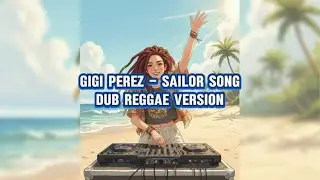 Gigi Perez - Sailor Song (Dub Reggae Version)  | Chill Beach Vibe 🌴