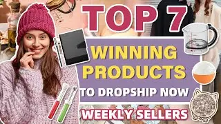 Top 7 Winning Products to Dropship Now | Weekly Sellers