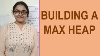 Time Complexity of Heapify and Build Max Heap Procedure | Heaps | Algorithms