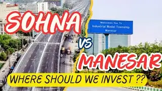 Where Should We Invest Either Manesar or Sohna ?? Complete Details on Investment Opportunities |