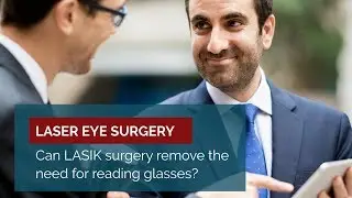Can LASIK eye surgery remove the need for reading glasses?