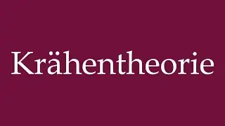 How to Pronounce ''Kr&auml;hentheorie'' (Crow theory) Correctly in German