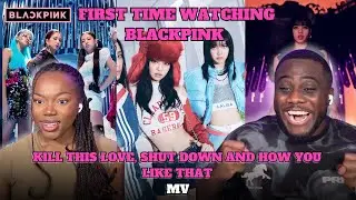 K-POP NEWBIES FIRST TIME WATCHING BLACKPINK KILL THIS LOVE, SHUT DOWN AND HOW YOU LIKE THAT!