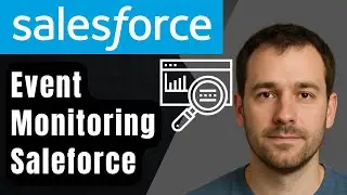 Как включить мониторинг событий в Salesforce (пошаговое руководство для начинающих, 2025 год)