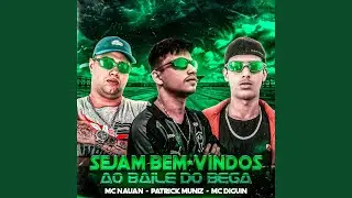 Sejam Bem-Vindos ao Baile do Bega (feat. Mc Nauan & DJ Patrick Muniz)