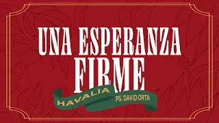 Una esperanza firme - Ps. David Orta | Havalia México