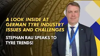 A Look Inside at German Tyre Industry Issues And Challenges | Stephan Rau Speaks To Tyre Trends!