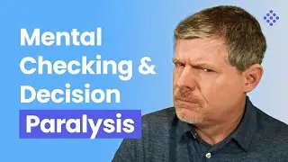 How to Deal with Mental Checking and Decision Paralysis