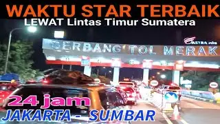 JAKARTA- SUMBAR 24 HOURS .. Choose the best start time, smooth road without traffic jams, safe, c...