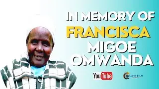 IN LOVING MEMORY OF MAMA FRANCISCA MIGOE OMWANDA