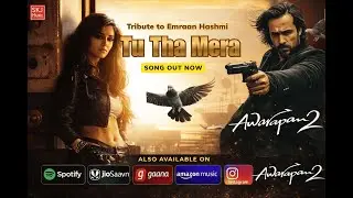 Awarapan 2 Tu Tha Mera Full Song | Mustafa Zahid | Tribute Song for Emraan Hashmi | SKJ Music