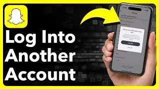 How To Login To Another Snapchat Account
