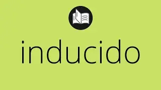 Que significa INDUCIDO &bull; inducido SIGNIFICADO &bull; inducido DEFINICI&Oacute;N &bull; Que es INDUCIDO