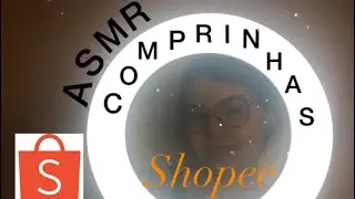 ASMR COMPRINHAS DA SHOPEE
