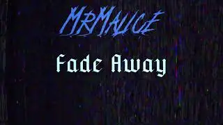 Mr.Malice-Fade Away (RoughDemo)