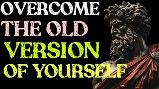 6 STOIC WAYS TO DESTROY YOUR OLD SELF (BECOME UNSTOPPABLE)